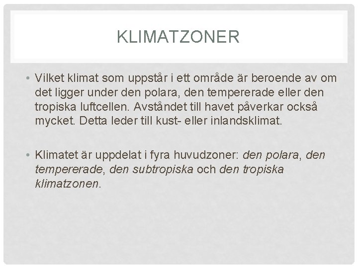 KLIMATZONER • Vilket klimat som uppstår i ett område är beroende av om det