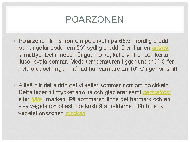 POARZONEN • Polarzonen finns norr om polcirkeln på 66, 5° nordlig bredd och ungefär