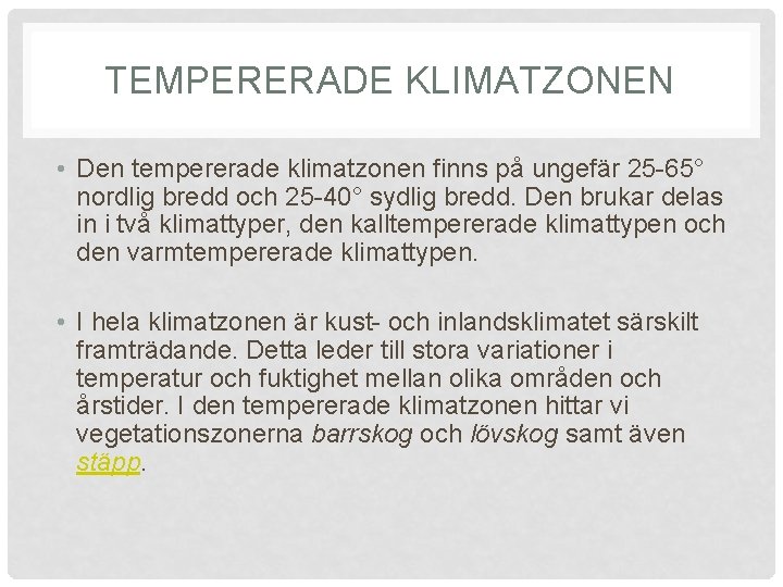 TEMPERERADE KLIMATZONEN • Den tempererade klimatzonen finns på ungefär 25 -65° nordlig bredd och