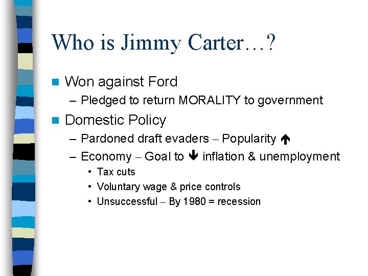 Who is Jimmy Carter…? n Won against Ford – Pledged to return MORALITY to