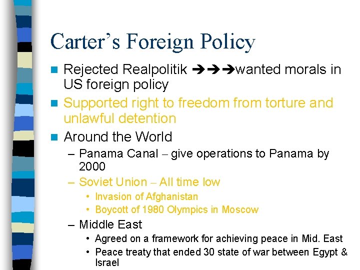 Carter’s Foreign Policy Rejected Realpolitik wanted morals in US foreign policy n Supported right