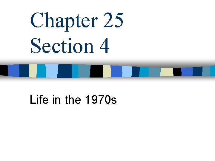 Chapter 25 Section 4 Life in the 1970 s 