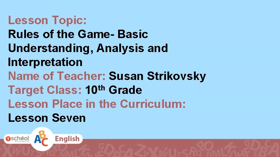 Lesson Topic: Rules of the Game- Basic Understanding, Analysis and Interpretation Name of Teacher: