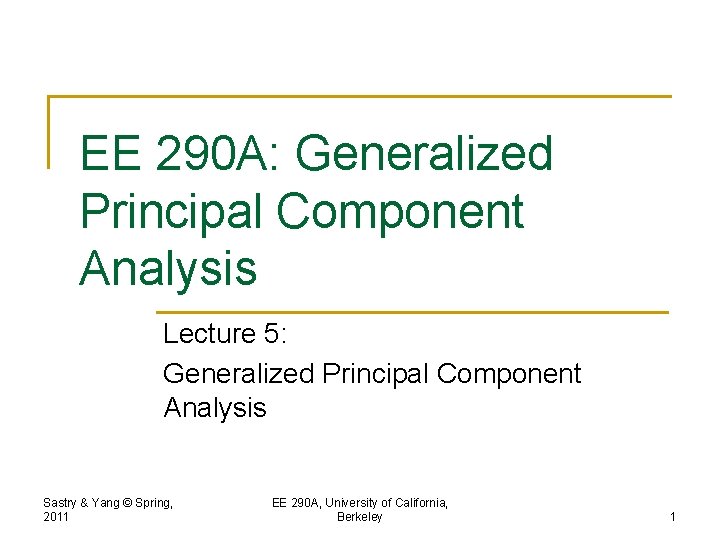 EE 290 A: Generalized Principal Component Analysis Lecture 5: Generalized Principal Component Analysis Sastry
