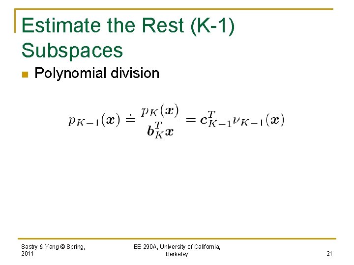 Estimate the Rest (K-1) Subspaces n Polynomial division Sastry & Yang © Spring, 2011