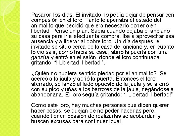 Pasaron los días. El invitado no podía dejar de pensar con compasión en el