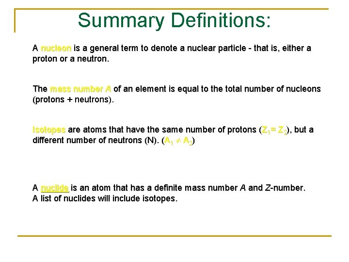 Summary Definitions: A nucleon is a general term to denote a nuclear particle -