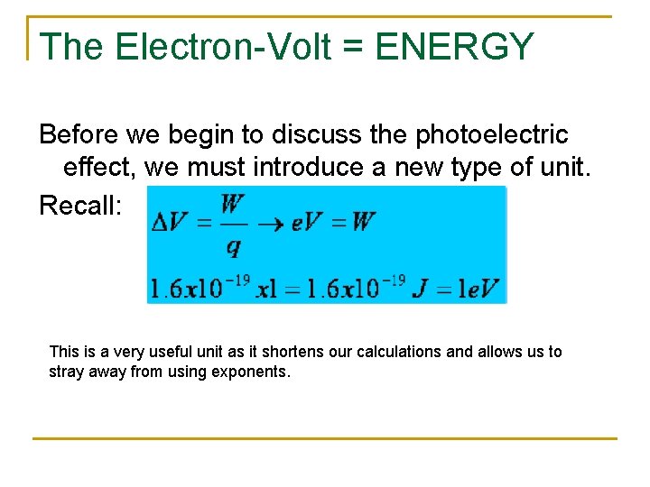 The Electron-Volt = ENERGY Before we begin to discuss the photoelectric effect, we must