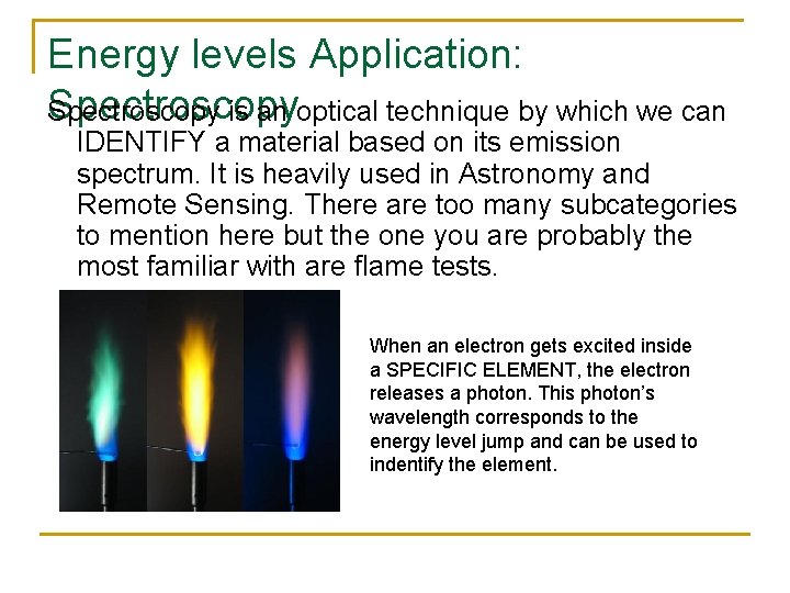 Energy levels Application: Spectroscopy is an optical technique by which we can IDENTIFY a