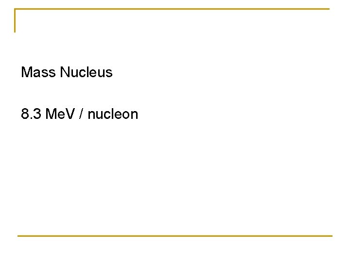 Mass Nucleus 8. 3 Me. V / nucleon 