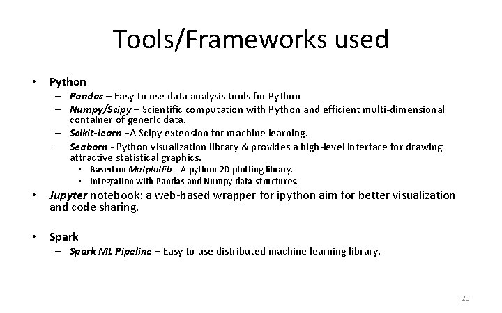 Tools/Frameworks used • Python – Pandas – Easy to use data analysis tools for