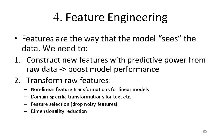 4. Feature Engineering • Features are the way that the model “sees” the data.