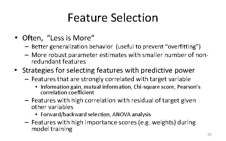 Feature Selection • Often, “Less is More“ – Better generalization behavior (useful to prevent