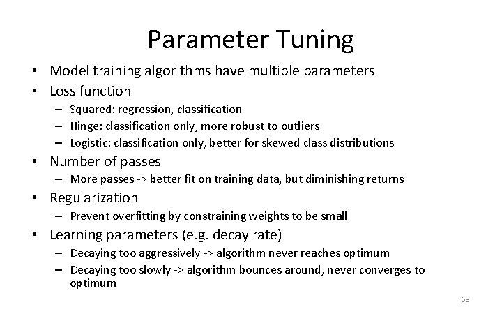 Parameter Tuning • Model training algorithms have multiple parameters • Loss function – Squared:
