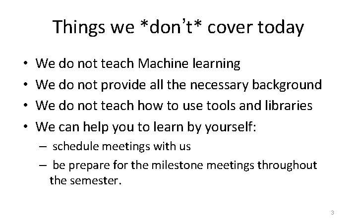 Things we *don’t* cover today • • We do not teach Machine learning We