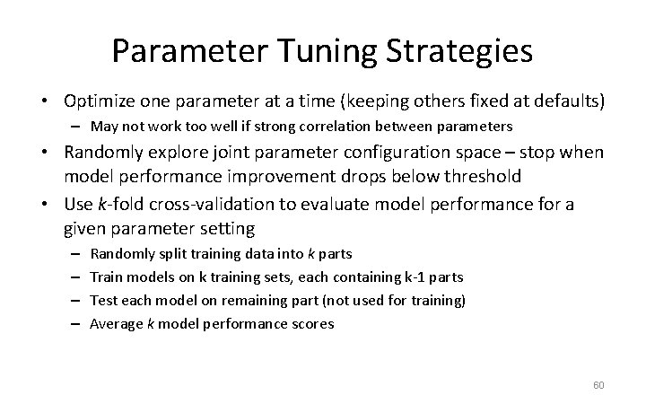 Parameter Tuning Strategies • Optimize one parameter at a time (keeping others fixed at