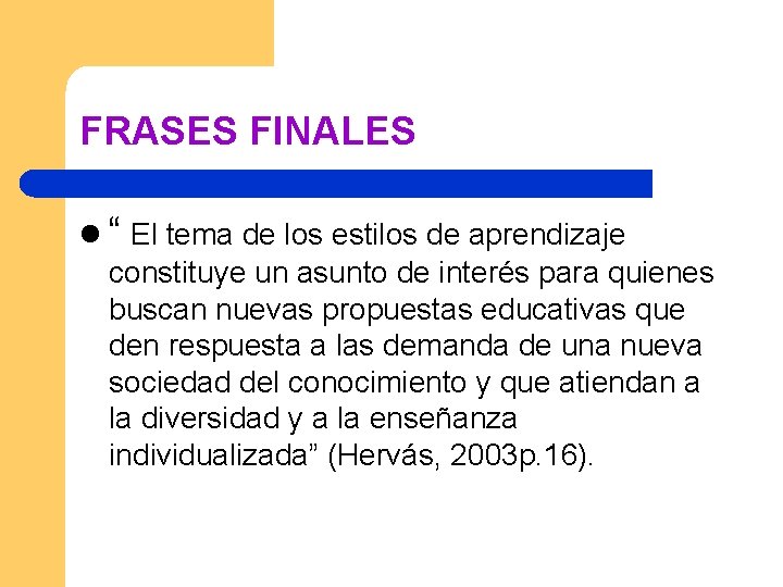 FRASES FINALES l “ El tema de los estilos de aprendizaje constituye un asunto FRASES FINALES l “ El tema de los estilos de aprendizaje constituye un asunto