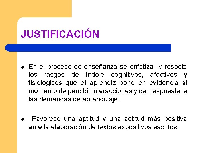 JUSTIFICACIÓN l En el proceso de enseñanza se enfatiza y respeta los rasgos de JUSTIFICACIÓN l En el proceso de enseñanza se enfatiza y respeta los rasgos de