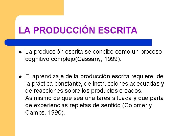 LA PRODUCCIÓN ESCRITA l La producción escrita se concibe como un proceso cognitivo complejo(Cassany, LA PRODUCCIÓN ESCRITA l La producción escrita se concibe como un proceso cognitivo complejo(Cassany,