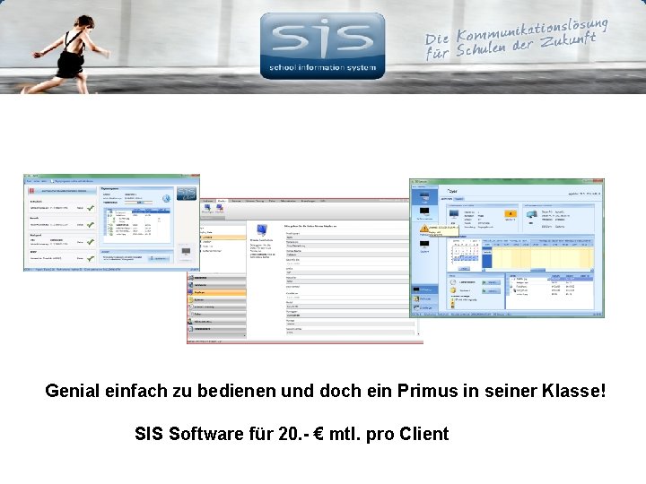 Genial einfach zu bedienen und doch ein Primus in seiner Klasse! SIS Software für