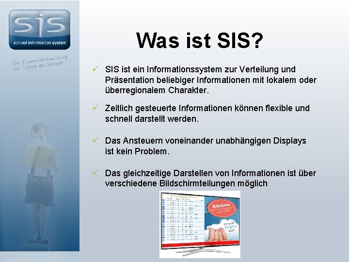 Was ist SIS? ü SIS ist ein Informationssystem zur Verteilung und Präsentation beliebiger Informationen