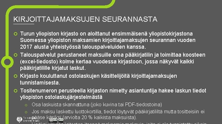 KIRJOITTAJAMAKSUJEN SEURANNASTA Turun yliopiston kirjasto on aloittanut ensimmäisenä yliopistokirjastona Suomessa yliopiston maksamien kirjoittajamaksujen seurannan