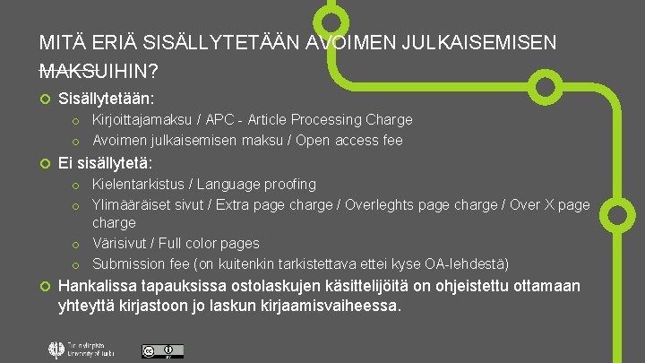 MITÄ ERIÄ SISÄLLYTETÄÄN AVOIMEN JULKAISEMISEN MAKSUIHIN? Sisällytetään: o Kirjoittajamaksu / APC - Article Processing