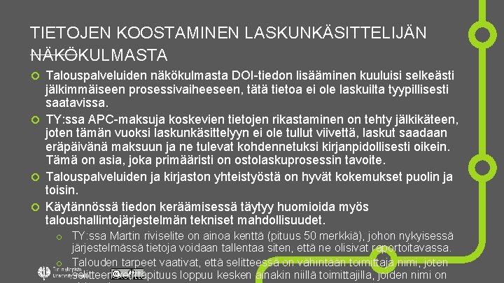 TIETOJEN KOOSTAMINEN LASKUNKÄSITTELIJÄN NÄKÖKULMASTA Talouspalveluiden näkökulmasta DOI-tiedon lisääminen kuuluisi selkeästi jälkimmäiseen prosessivaiheeseen, tätä tietoa