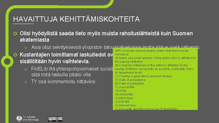 HAVAITTUJA KEHITTÄMISKOHTEITA Olisi hyödyllistä saada tieto myös muista rahoituslähteistä kuin Suomen akatemiasta o Asia