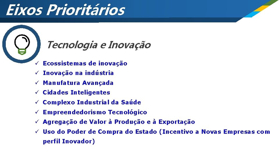 Eixos Prioritários Tecnologia e Inovação ü Ecossistemas de inovação ü Inovação na indústria ü