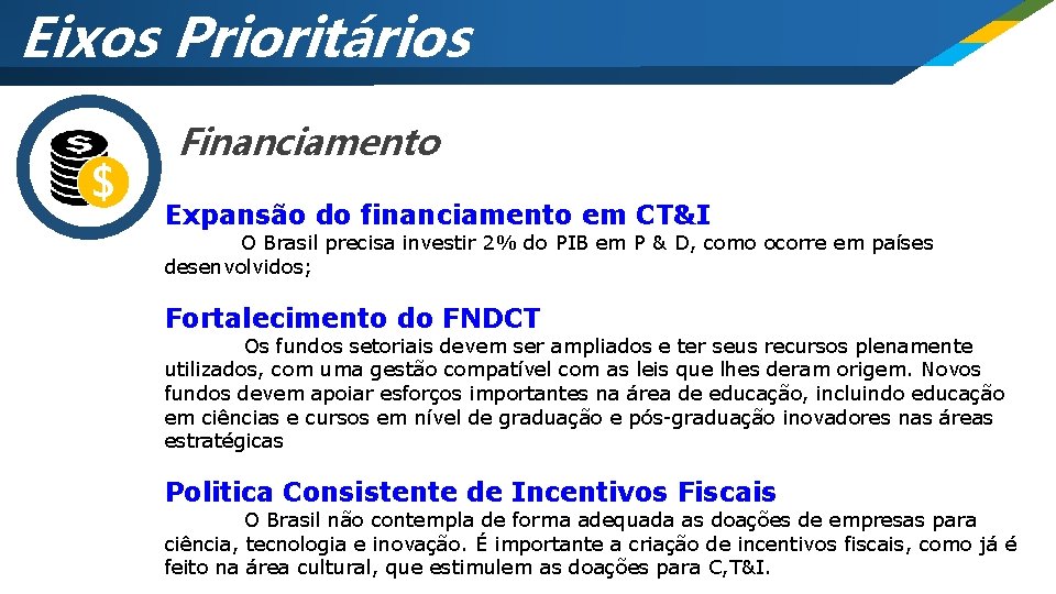 Eixos Prioritários $ Financiamento Expansão do financiamento em CT&I O Brasil precisa investir 2%