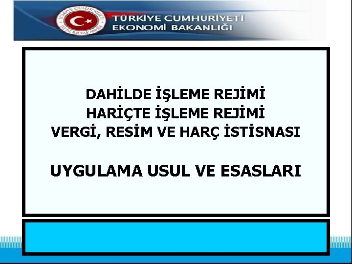 DAHİLDE İŞLEME REJİMİ HARİÇTE İŞLEME REJİMİ VERGİ, RESİM VE HARÇ İSTİSNASI UYGULAMA USUL VE