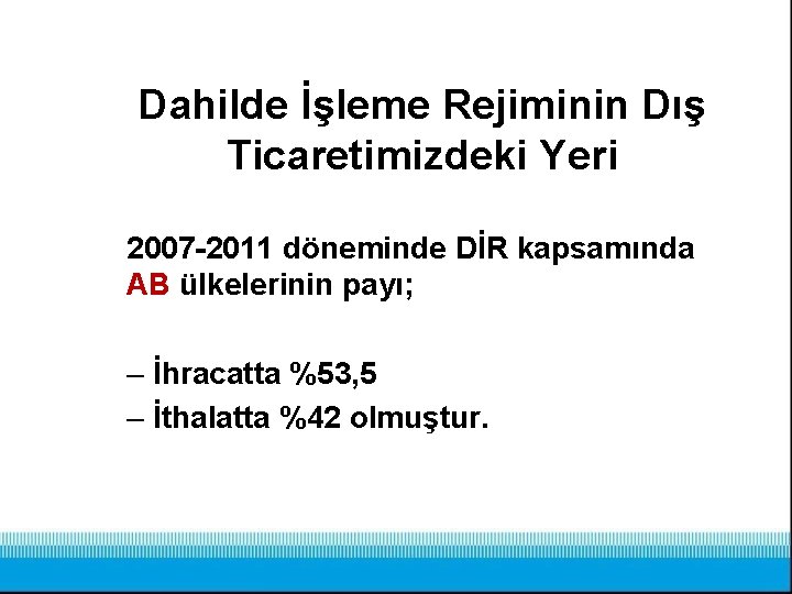 Dahilde İşleme Rejiminin Dış Ticaretimizdeki Yeri 2007 -2011 döneminde DİR kapsamında AB ülkelerinin payı;