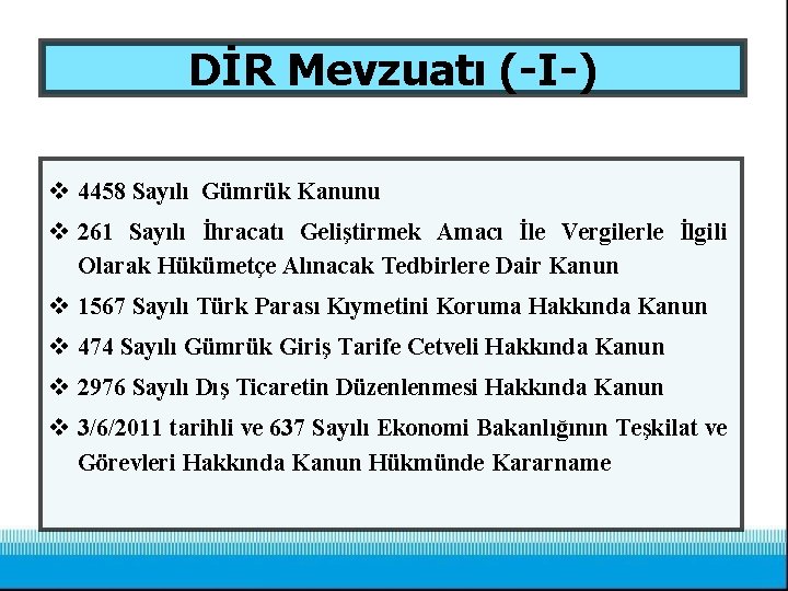 DİR Mevzuatı (-I-) v 4458 Sayılı Gümrük Kanunu v 261 Sayılı İhracatı Geliştirmek Amacı