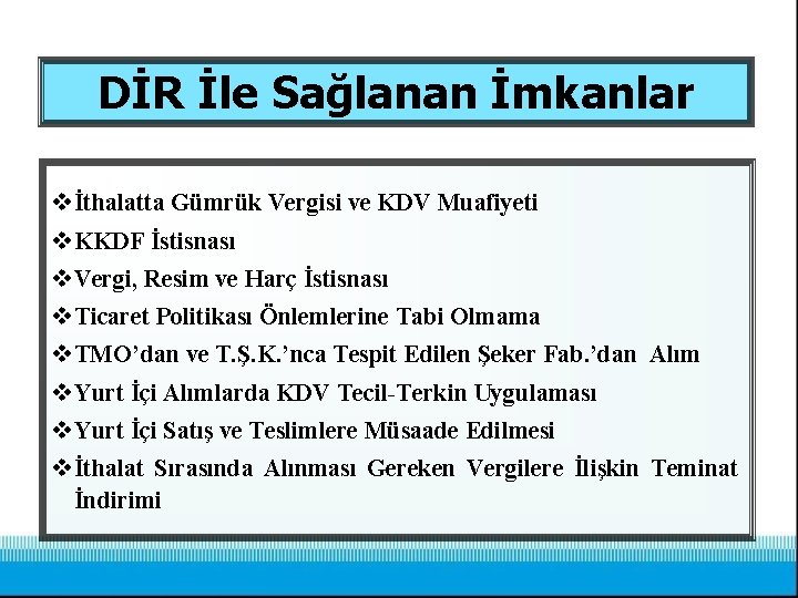 DİR İle Sağlanan İmkanlar v İthalatta Gümrük Vergisi ve KDV Muafiyeti v KKDF İstisnası