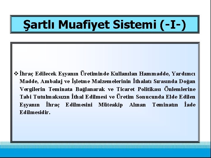 Şartlı Muafiyet Sistemi (-I-) v İhraç Edilecek Eşyanın Üretiminde Kullanılan Hammadde, Yardımcı Madde, Ambalaj