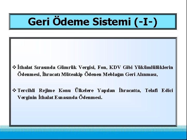 Geri Ödeme Sistemi (-I-) v İthalat Sırasında Gümrük Vergisi, Fon, KDV Gibi Yükümlülüklerin Ödenmesi,