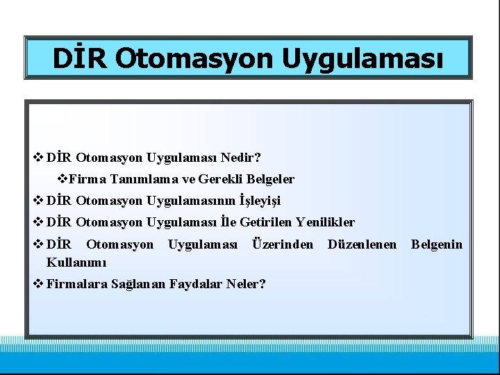 DİR Otomasyon Uygulaması v DİR Otomasyon Uygulaması Nedir? v. Firma Tanımlama ve Gerekli Belgeler