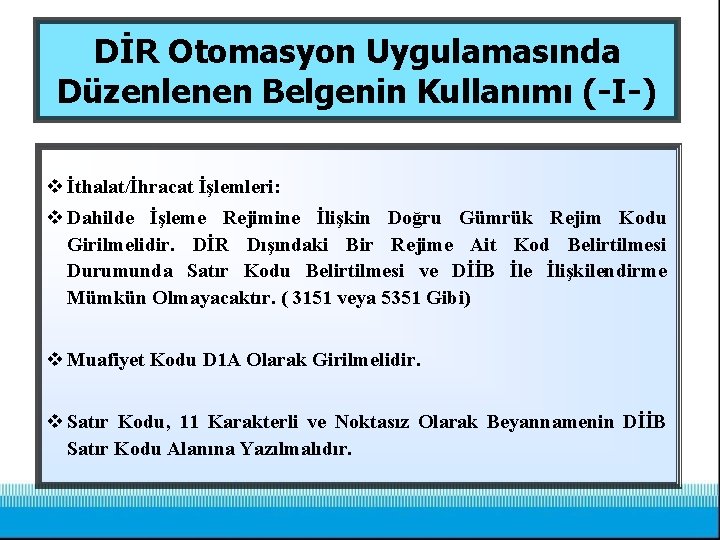 DİR Otomasyon Uygulamasında Düzenlenen Belgenin Kullanımı (-I-) v İthalat/İhracat İşlemleri: v Dahilde İşleme Rejimine