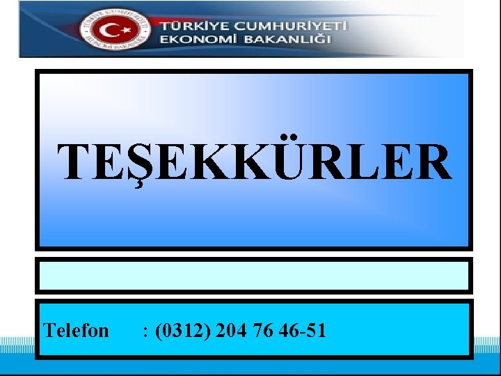 TEŞEKKÜRLER Telefon : (0312) 204 76 46 -51 