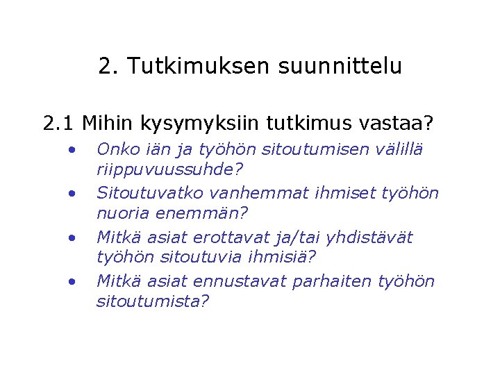 2. Tutkimuksen suunnittelu 2. 1 Mihin kysymyksiin tutkimus vastaa? • • Onko iän ja