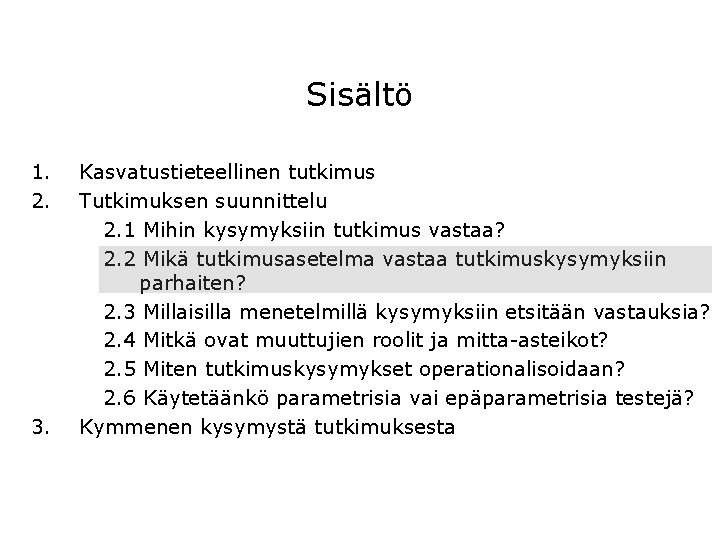 Sisältö 1. 2. 3. Kasvatustieteellinen tutkimus Tutkimuksen suunnittelu 2. 1 Mihin kysymyksiin tutkimus vastaa?