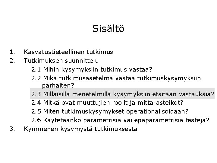 Sisältö 1. 2. 3. Kasvatustieteellinen tutkimus Tutkimuksen suunnittelu 2. 1 Mihin kysymyksiin tutkimus vastaa?