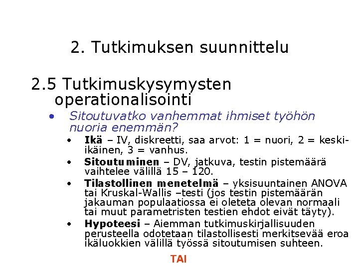 2. Tutkimuksen suunnittelu 2. 5 Tutkimuskysymysten operationalisointi • Sitoutuvatko vanhemmat ihmiset työhön nuoria enemmän?