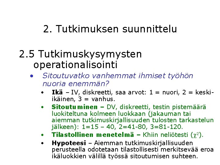 2. Tutkimuksen suunnittelu 2. 5 Tutkimuskysymysten operationalisointi • Sitoutuvatko vanhemmat ihmiset työhön nuoria enemmän?