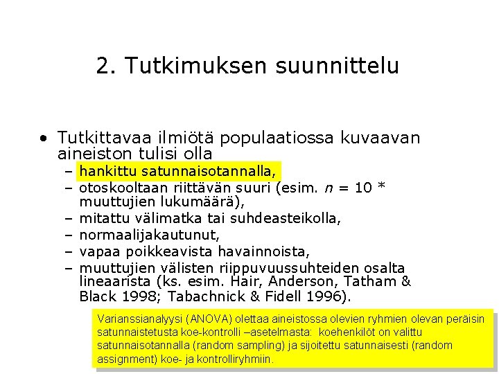 2. Tutkimuksen suunnittelu • Tutkittavaa ilmiötä populaatiossa kuvaavan aineiston tulisi olla – hankittu satunnaisotannalla,