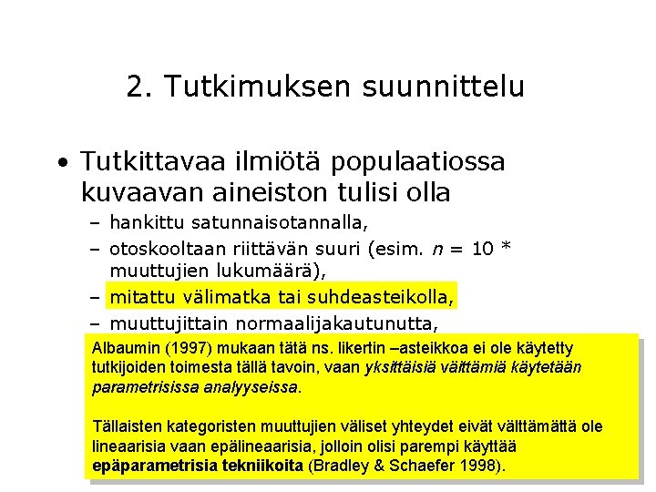 2. Tutkimuksen suunnittelu • Tutkittavaa ilmiötä populaatiossa kuvaavan aineiston tulisi olla – hankittu satunnaisotannalla,