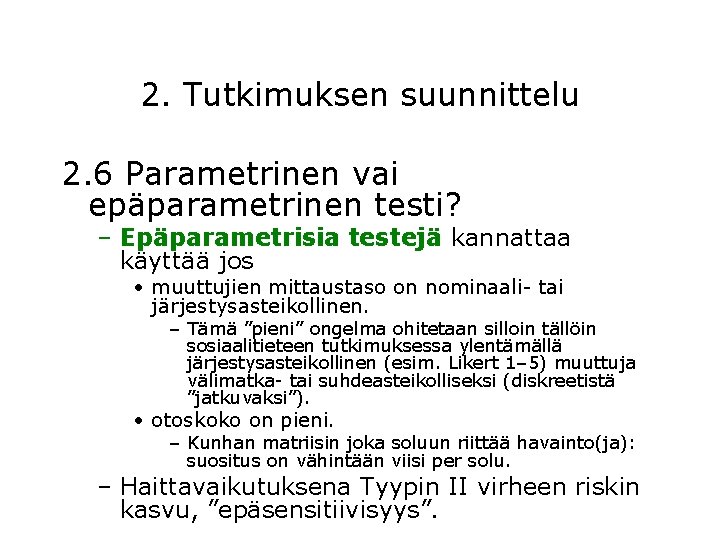 2. Tutkimuksen suunnittelu 2. 6 Parametrinen vai epäparametrinen testi? – Epäparametrisia testejä kannattaa käyttää