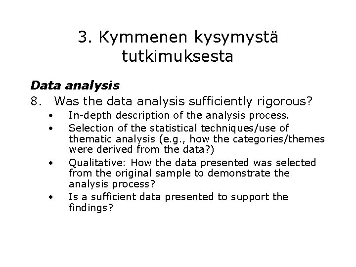 3. Kymmenen kysymystä tutkimuksesta Data analysis 8. Was the data analysis sufficiently rigorous? •