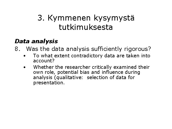3. Kymmenen kysymystä tutkimuksesta Data analysis 8. Was the data analysis sufficiently rigorous? •